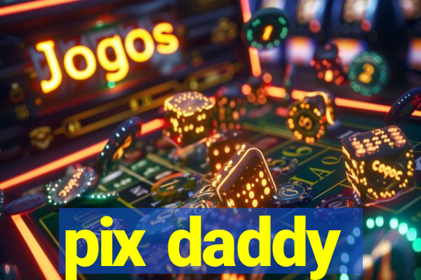 pix daddy